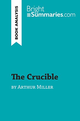 The Crucible by Arthur Miller (Book Analysis): Detailed Summary, Analysis and Reading Guide (BrightSummaries.com) von BrightSummaries.com