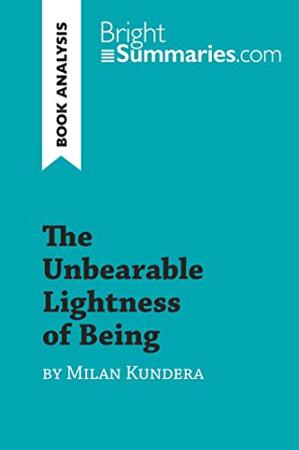 The Unbearable Lightness of Being by Milan Kundera (Book Analysis): Detailed Summary, Analysis and Reading Guide (BrightSummaries.com) von BrightSummaries.com