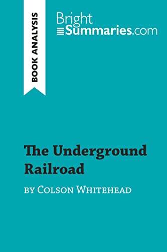 The Underground Railroad by Colson Whitehead (Book Analysis): Detailed Summary, Analysis and Reading Guide (BrightSummaries.com) von BrightSummaries.com