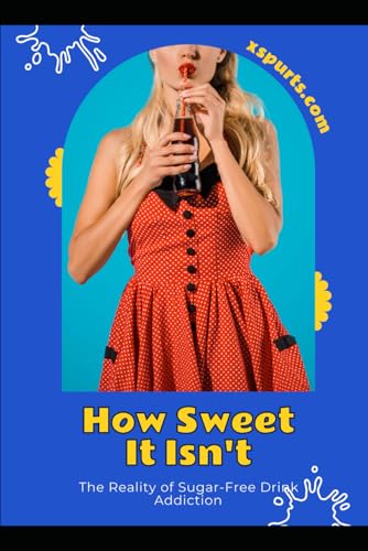 How Sweet It Isn't: The Reality of Sugar-Free Drink Addiction von Independently published