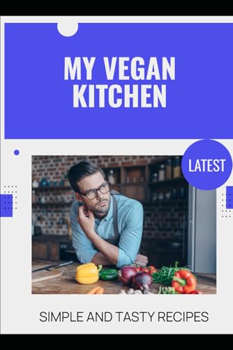 My Vegan Kitchen: Simple and Tasty Recipes von Independently published