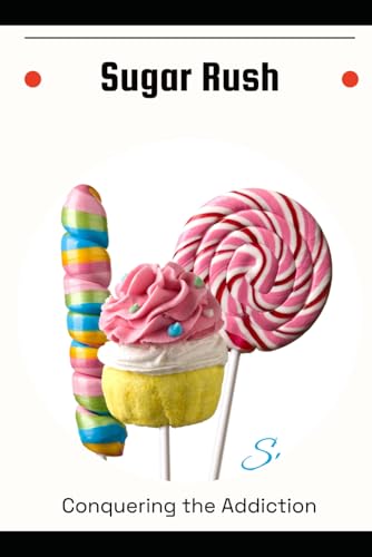 Sugar Rush: Conquering the Addiction von Independently published