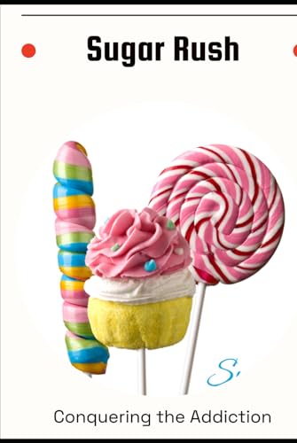 Sugar Rush: Conquering the Addiction von Independently published