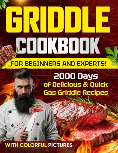 Griddle Cookbook: For Beginners and Experts! 2000 Days of Delicious & Quick Gas Griddle Recipes, with Colorful Pictures von Independently published
