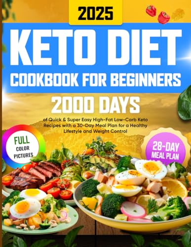 Keto Diet Cookbook for Beginners: 2000 Days of Quick & Super Easy High-Fat Low-Carb Keto Recipes with a 30-Day Meal Plan for a Healthy Lifestyle and Weight Control von Independently published