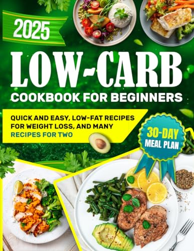 Low-Carb Diet Cookbook for Beginners: Low-Fat Recipes for Weight Loss, and Many Quick and Easy Recipes for Two | Include a 30-day Meal Plan von Independently published