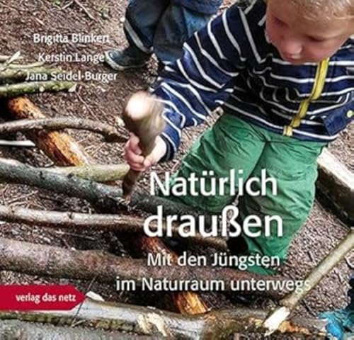 Natürlich draußen: Mit den Jüngsten im Naturraum unterwegs von verlag das netz
