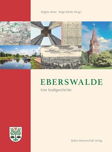 Eberswalde: Eine Stadtgeschichte (Barnimer Historische Forschungen) (Einzelveröffentlichungen der Brandenburgischen Historischen Kommission e.V.) von BeBra Wissenschaft