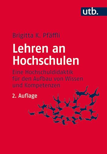 Lehren an Hochschulen: Eine Hochschuldidaktik für den Aufbau von Wissen und Kompetenzen von UTB GmbH