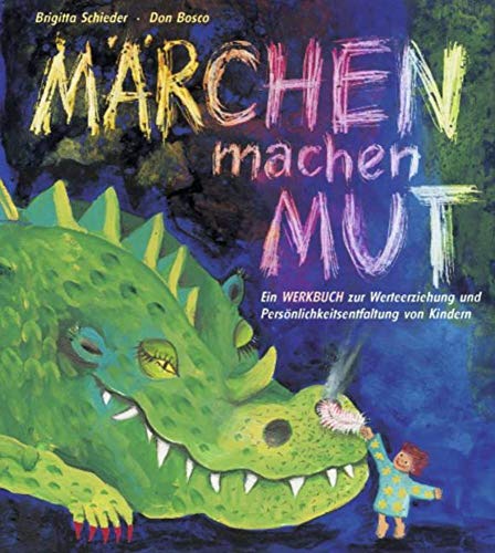 Märchen machen Mut: Ein Werkbuch zur Werterziehung und Persönlichkeitsentfaltung von Kindern