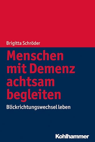 Menschen mit Demenz achtsam begleiten: Blickrichtungswechsel leben von Kohlhammer W.