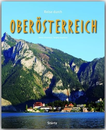 Reise durch OBERÖSTERREICH - Ein Bildband mit über 180 Bildern - STÜRTZ Verlag: Ein Bildband mit über 185 Bildern auf 140 Seiten - STÜRTZ Verlag