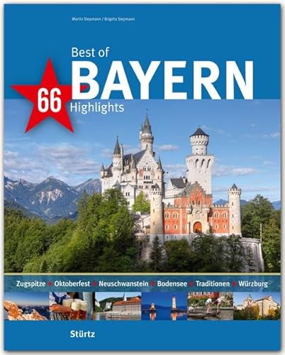 Best of BAYERN - 66 Highlights - Ein Bildband mit über 170 Bildern auf 140 Seiten - STÜRTZ Verlag: Ein Bildband mit über 235 Bildern auf 140 Seiten - STÜRTZ Verlag (Best of - 66 Highlights)
