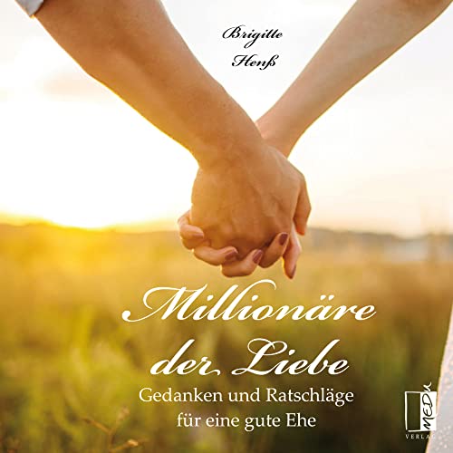 Millionäre der Liebe: Gedanke und Ratschläge für eine gute Ehe Millionäre der Liebe: Gedanke und Ratschläge für eine gute Ehe von MEDU VERLAG