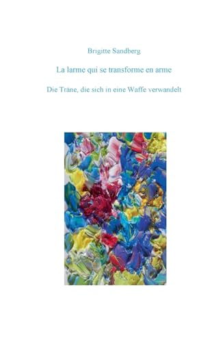 la larme qui se transforme en arme: die Träne die sich in eine Waffe verwandelt von BoD – Books on Demand – Frankreich