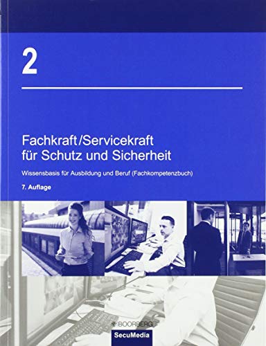 Fachkraft/Servicekraft für Schutz und Sicherheit: 2: Wissensbasis für Ausbildung und Berufspraxis (Fachkompetenzbuch) von Secumedia Verlags GmbH