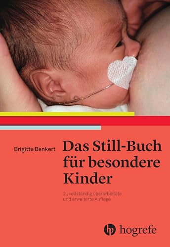 Das Still–Buch für besondere Kinder: Kranke oder behinderte Neugeborene stillen und pflegen: Frühgeborene, kranke oder behinderte Neugeborene stillen und pflegen von HOGREFE (VORM. VERLAG HANS HUBER )
