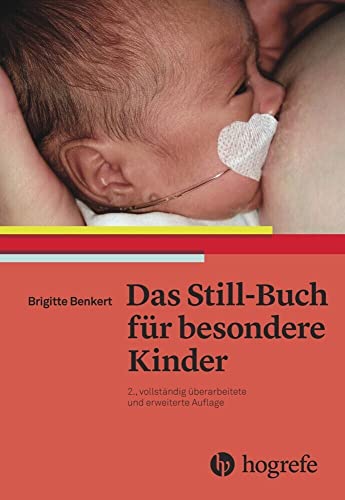 Das Still–Buch für besondere Kinder: Kranke oder behinderte Neugeborene stillen und pflegen: Frühgeborene, kranke oder behinderte Neugeborene stillen und pflegen Das Still–Buch für besondere Kinder: Kranke oder behinderte Neugeborene stillen und pflegen: Frühgeborene, kranke oder behinderte Neugeborene stillen und pflegen
