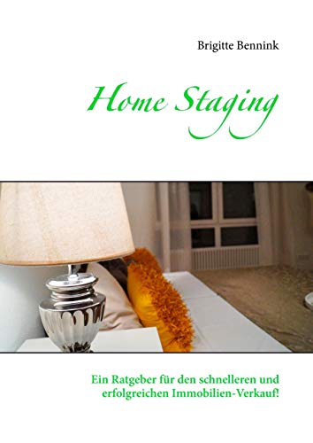 Home Staging: Ein Ratgeber für den schnelleren und erfolgreichen Immobilien-Verkauf!