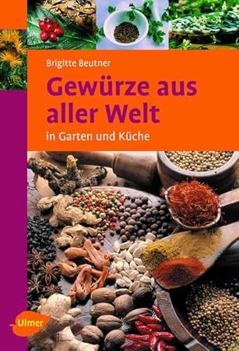 Gewürze aus aller Welt: in Garten und Küche (Ulmer Taschenbücher) von Ulmer Eugen Verlag