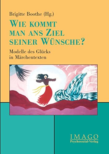 ' Wie kommt man ans Ziel seiner Wünsche?'. Modelle des Glücks in Märchentexten (Imago)