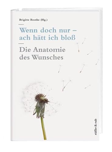 Wenn doch nur – ach hätt ich bloß: Die Anatomie des Wunsches