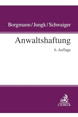 Anwaltshaftung: Systematische Darstellung der Rechtsgrundlagen für die anwaltliche Berufstätigkeit