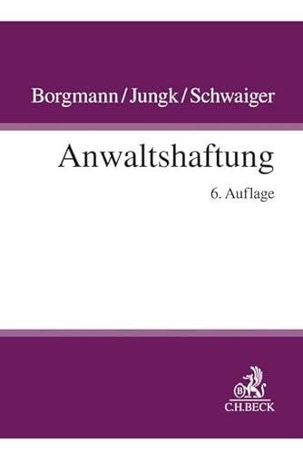 Anwaltshaftung: Systematische Darstellung der Rechtsgrundlagen für die anwaltliche Berufstätigkeit