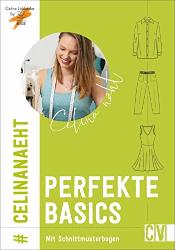 Celina näht perfekte Basics. Bluse, Jeans, Blazer, Longsleve und vieles mehr in angesagten Farben und Schnitten, untereinander kombinierbar.: Mit ... ... und Schnitten, untereinander kombinierbar