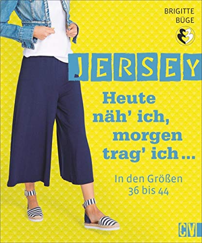 Jersey. Heute näh’ ich, morgen trag’ ich...: In den Größen 36 bis 44. An einem Tag genäht. Mit 2 Schnittmusterbögen. Jersey. Heute näh’ ich, morgen trag’ ich...: In den Größen 36 bis 44. An einem Tag genäht. Mit 2 Schnittmusterbögen.