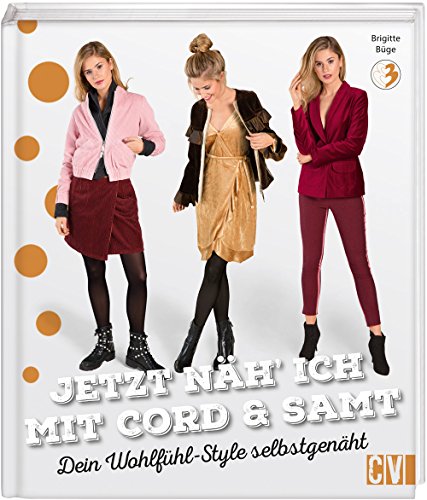 Jetzt näh' ich mit Cord & Samt: Dein Wohlfühl-Style selbstgenäht Jetzt näh' ich mit Cord & Samt: Dein Wohlfühl-Style selbstgenäht