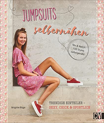 Jumpsuits selber nähen. Trendige Einteiler - sexy, schick & sportlich. Mit Baukastensystem zum perfekten Overall. 100 Styles selbstgenäht. Inkl. Schnittmusterbogen von Christophorus Verlag