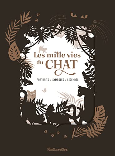 Les Mille Vies du Chat: Portraits - symboles - légendes