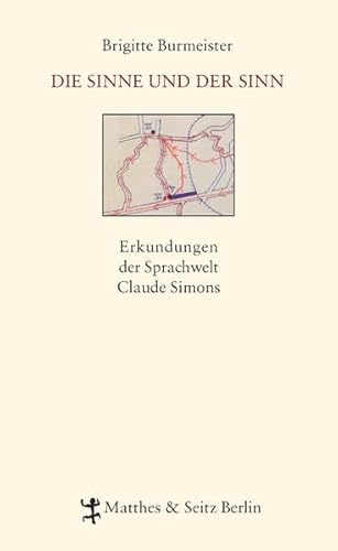 Die Sinne und der Sinn: Erkundungen der Sprachwelt Claude Simons von Matthes & Seitz Berlin