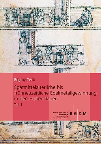 Spätmittelalterliche bis frühneuzeitliche Edelmetallgewinnung in den Hohen Tauern: Montanarchäologische Forschungen im Bockhartrevier, Gasteiner Tal ... Römisch-Germanischen Zentralmuseums, Band 70) Spätmittelalterliche bis frühneuzeitliche Edelmetallgewinnung in den Hohen Tauern: Montanarchäologische Forschungen im Bockhartrevier, Gasteiner Tal ... Römisch-Germanischen Zentralmuseums, Band 70) von Romisch-Germanisches Zentralmuseum