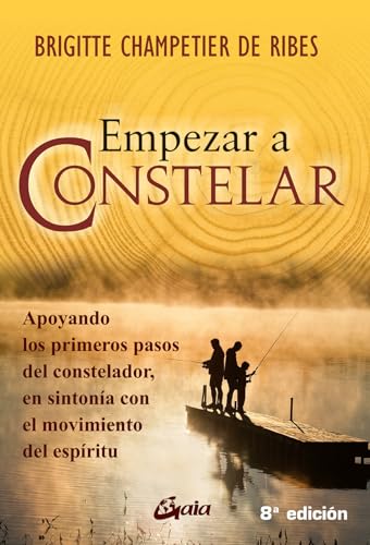 Empezar a constelar : apoyando los primeros pasos del constelador : en sintonía con el movimiento del espírutu: Apoyando los primeros pasos del ... con el movimiento del espíritu (Psicoemoción)