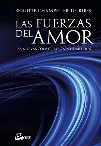 Las fuerzas del amor : las nuevas constelaciones familiares (Psicoemoción) von Gaia Ediciones