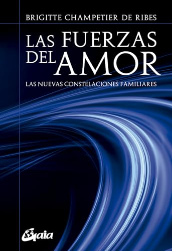 Las fuerzas del amor : las nuevas constelaciones familiares (Psicoemoción)