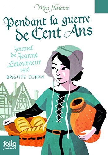 Pendant la guerre de cent ans, Journal de Jeanne Letourneur, 1418 Pendant la guerre de cent ans, Journal de Jeanne Letourneur, 1418