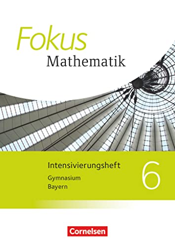 Fokus Mathematik - Bayern - Ausgabe 2017 - 6. Jahrgangsstufe: Intensivierungsheft mit Lösungen