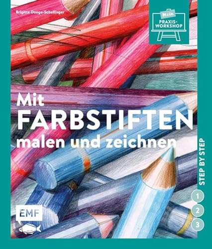 Mit Farbstiften malen und zeichnen: Step by step (Mein Praxis-Workshop) von EMF Edition Michael Fischer