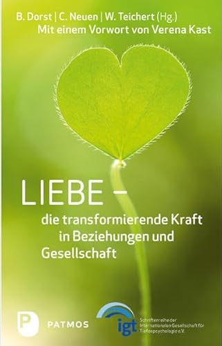 Liebe - die transformierende Kraft in Beziehung und Gesellschaft: Mit e.Vorw. v. Verena Kast