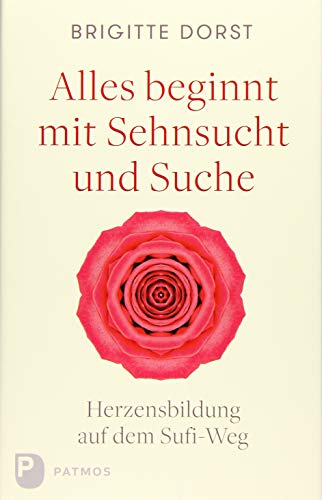 Alles beginnt mit Sehnsucht und Suche: Herzensbildung auf dem Sufi-Weg