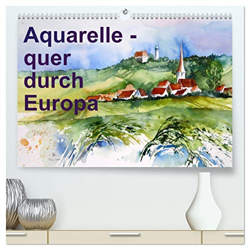 Aquarelle - quer durch Europa (hochwertiger Premium Wandkalender 2025 DIN A2 quer), Kunstdruck in Hochglanz von CALVENDO