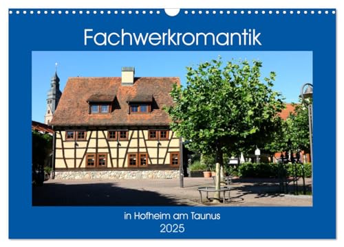 Fachwerkromantik in Hofheim am Taunus (Wandkalender 2025 DIN A3 quer), CALVENDO Monatskalender von CALVENDO