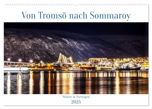 Von Tromsö nach Sommaroy - Winter in Norwegen (Wandkalender 2025 DIN A2 quer), CALVENDO Monatskalender
