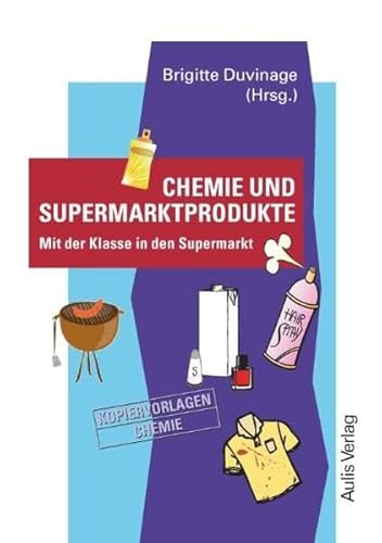 Kopiervorlagen Chemie / Band 8: Chemie und Supermarktprodukte: Mit der Klasse in den Supermarkt