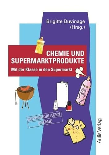Kopiervorlagen Chemie / Band 8: Chemie und Supermarktprodukte: Mit der Klasse in den Supermarkt Kopiervorlagen Chemie / Band 8: Chemie und Supermarktprodukte: Mit der Klasse in den Supermarkt