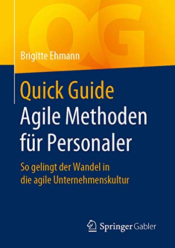 Quick Guide Agile Methoden für Personaler: So gelingt der Wandel in die agile Unternehmenskultur von Springer