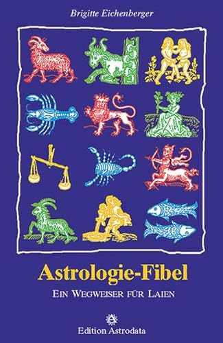 Astrologie-Fibel: Ein Wegweiser für Laien (Edition Astrodata - Fibel-Reihe) von Edition Astrodata